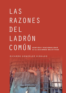 Las Razones del ladrón común: Sentido y racionalidad de las acciones delictivas