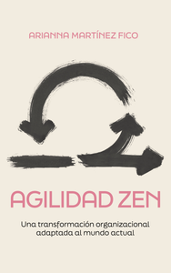 Agilidad Zen: Una transformación organizacional adaptada al mundo actual