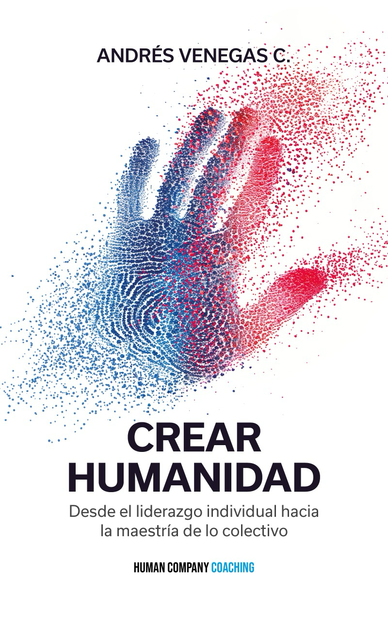 Crear Humanidad: Desde el liderazgo individual hacia la maestría de lo colectivo