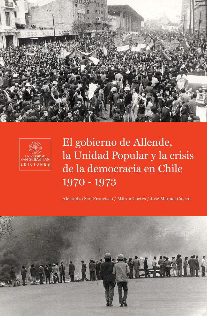 El gobierno de Allende, la Unidad Popular y la crisis de la democracia en Chile 1970-1973