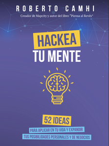 Hackea tu mente
52 ideas para aplicar en tu vida y expandir tus posibilidades personales y de negocios
