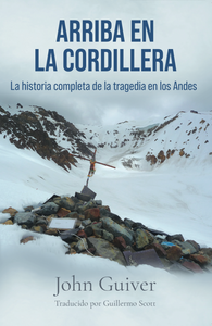 Arriba en la Cordillera: La verdadera historia de la odisea de los Andes