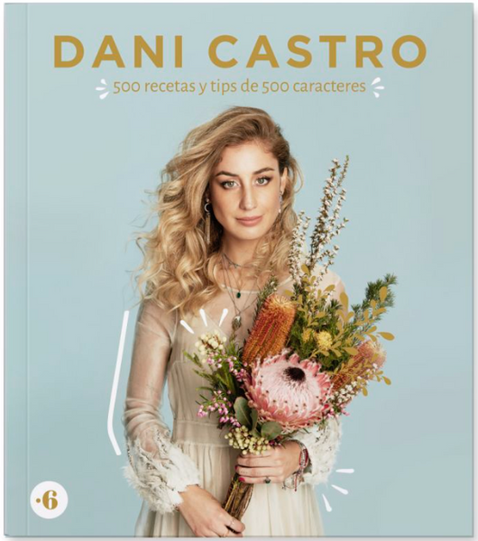 DANI CASTRO: 500 RECETAS Y TIPS EN 500 CARACTERES